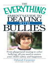 Cover image for The Everything Parent's Guide to Dealing with Bullies